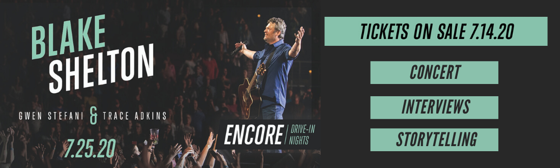 Encore Drive-In Nights presents Blake Shelton with Very Special Guests Gwen Stefani and Trace Adkins